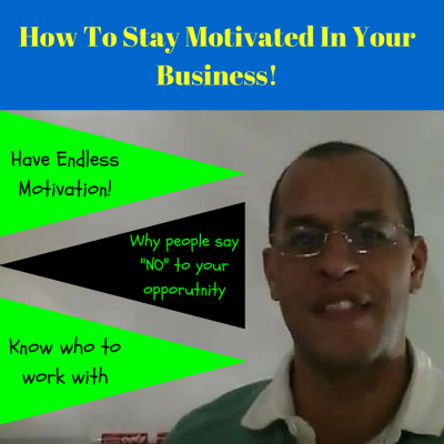 How To Stay Motivated In Your Business