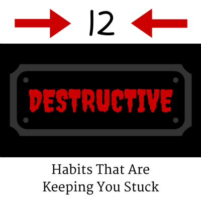 12 Destructive Habits That Are Keeping You Stuck
