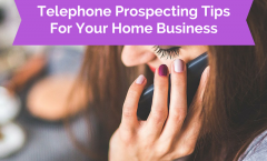 Telephone Prospecting Tips For Your Home Business