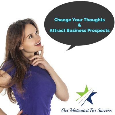 Change Your Thoughts And Attract Business Prospects