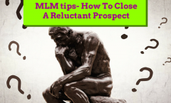 MLM tips- How To Close A Reluctant Prospect