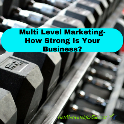 Multi Level Marketing- How Strong Is Your Business?