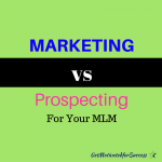 Marketing vs Prospecting For Your MLM