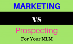 Marketing vs Prospecting For Your MLM