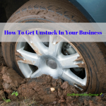 How To Get Unstuck In Your Business