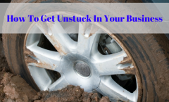 How To Get Unstuck In Your Business